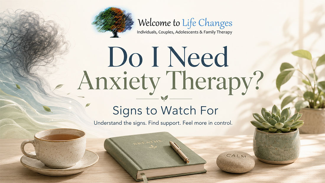 Do I Need Anxiety Therapy? Signs to Watch For
